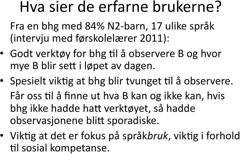 observere B og hvor mye B blir se6 i løpet av dagen. Spesielt vik5g at bhg blir tvunget 5l å observere.