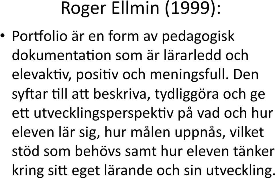 Den sylar 5ll a6 beskriva, tydliggöra och ge e6 utvecklingsperspek5v på vad och