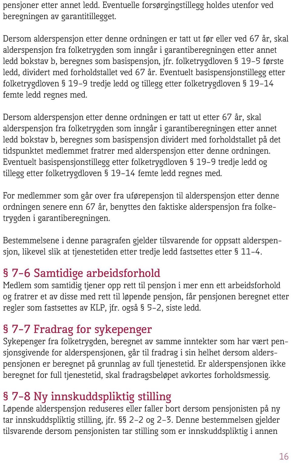 jfr. folketrygdloven 19 5 første ledd, dividert med forholdstallet ved 67 år.