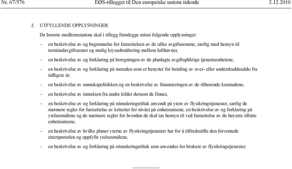 til terminalavgiftssoner og mulig kryssubsidiering mellom lufthavner, en beskrivelse av og forklaring på beregningen av de planlagte avgiftspliktige tjenesteenhetene, en beskrivelse av og forklaring