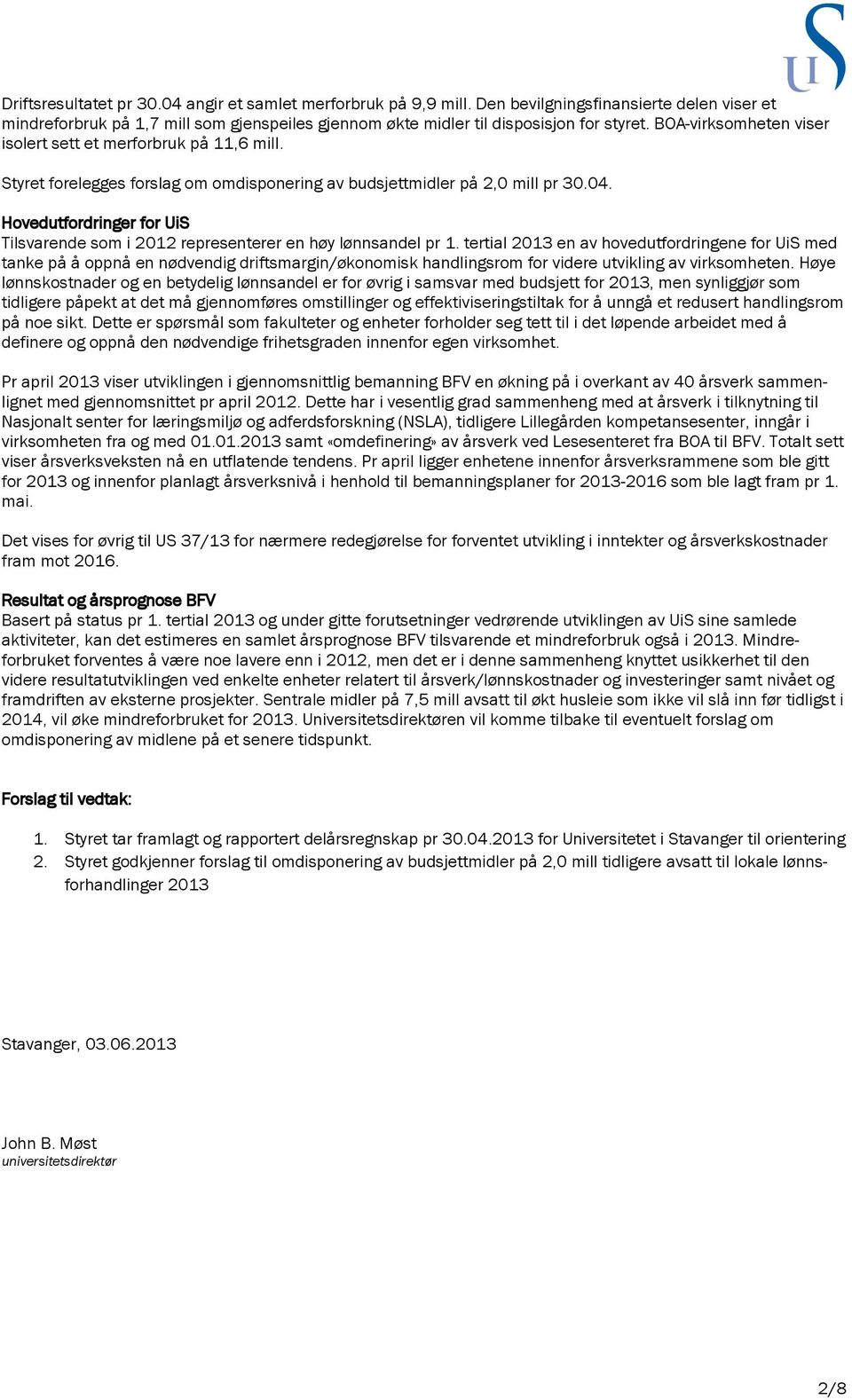 Hovedutfordringer for UiS Tilsvarende som i 2012 representerer en høy lønnsandel pr 1.