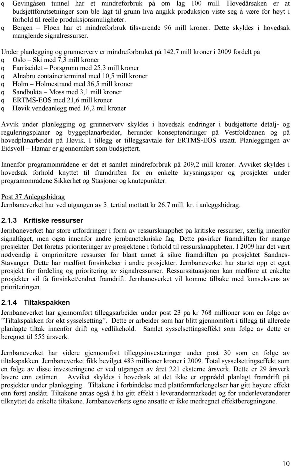 Bergen Fløen har et mindreforbruk tilsvarende 96 mill kroner. Dette skyldes i hovedsak manglende signalressurser.