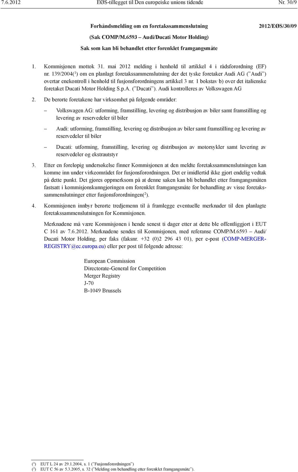 139/2004( 1 ) om en planlagt foretakssammenslutning der det tyske foretaker Audi AG ( Audi ) overtar enekontroll i henhold til fusjonsforordningens artikkel 3 nr.