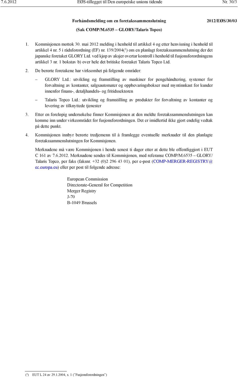 139/2004( 1 ) om en planlagt foretakssammenslutning der det japanske foretaket GLORY Ltd. ved kjøp av aksjer overtar kontroll i henhold til fusjonsforordningens artikkel 3 nr.