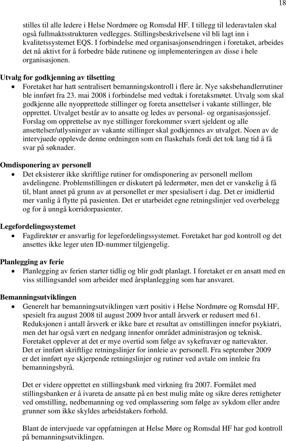 Utvalg for godkjenning av tilsetting Foretaket har hatt sentralisert bemanningskontroll i flere år. Nye saksbehandlerrutiner ble innført fra 23. mai 2008 i forbindelse med vedtak i foretaksmøtet.