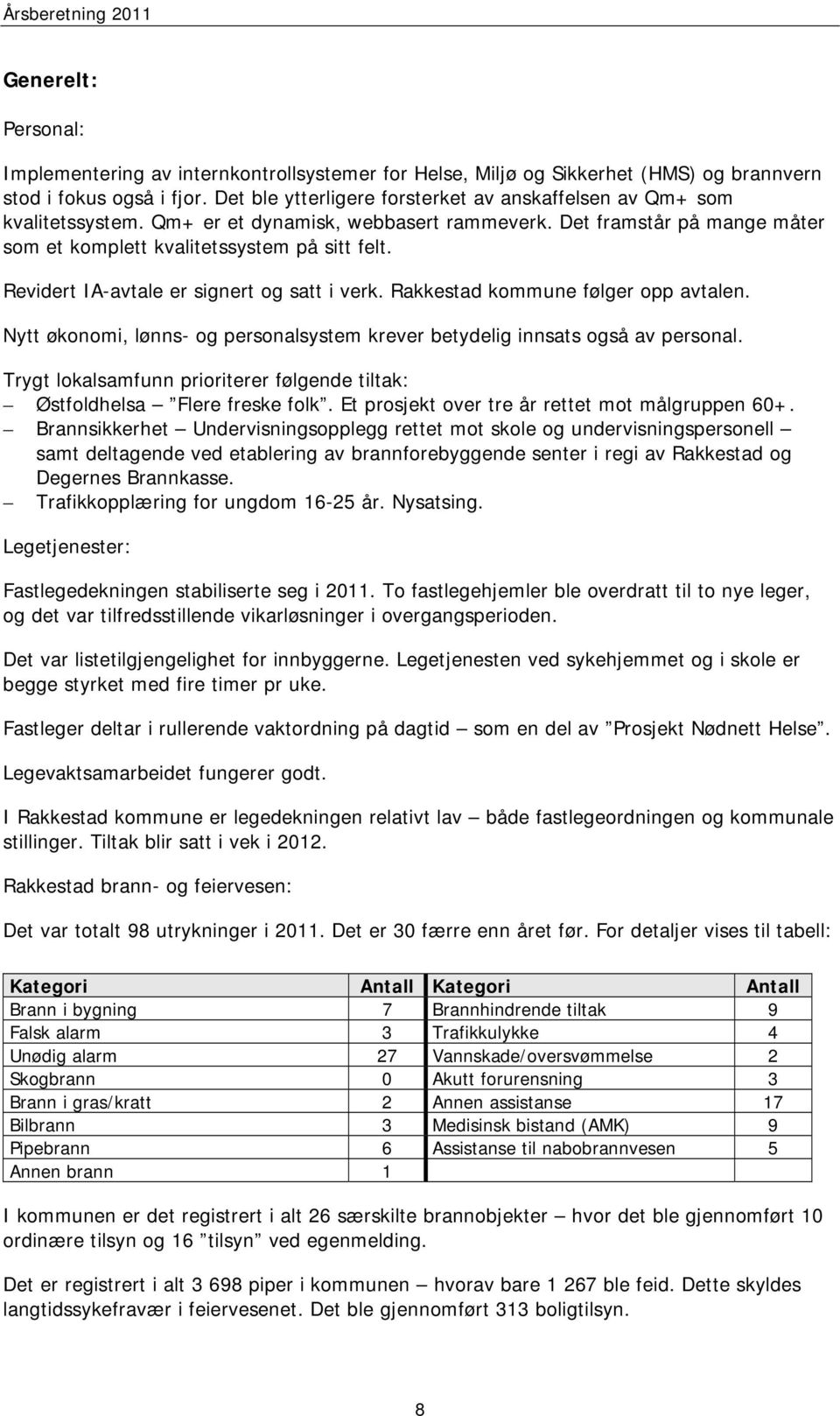 Revidert IA-avtale er signert og satt i verk. Rakkestad kommune følger opp avtalen. Nytt økonomi, lønns- og personalsystem krever betydelig innsats også av personal.