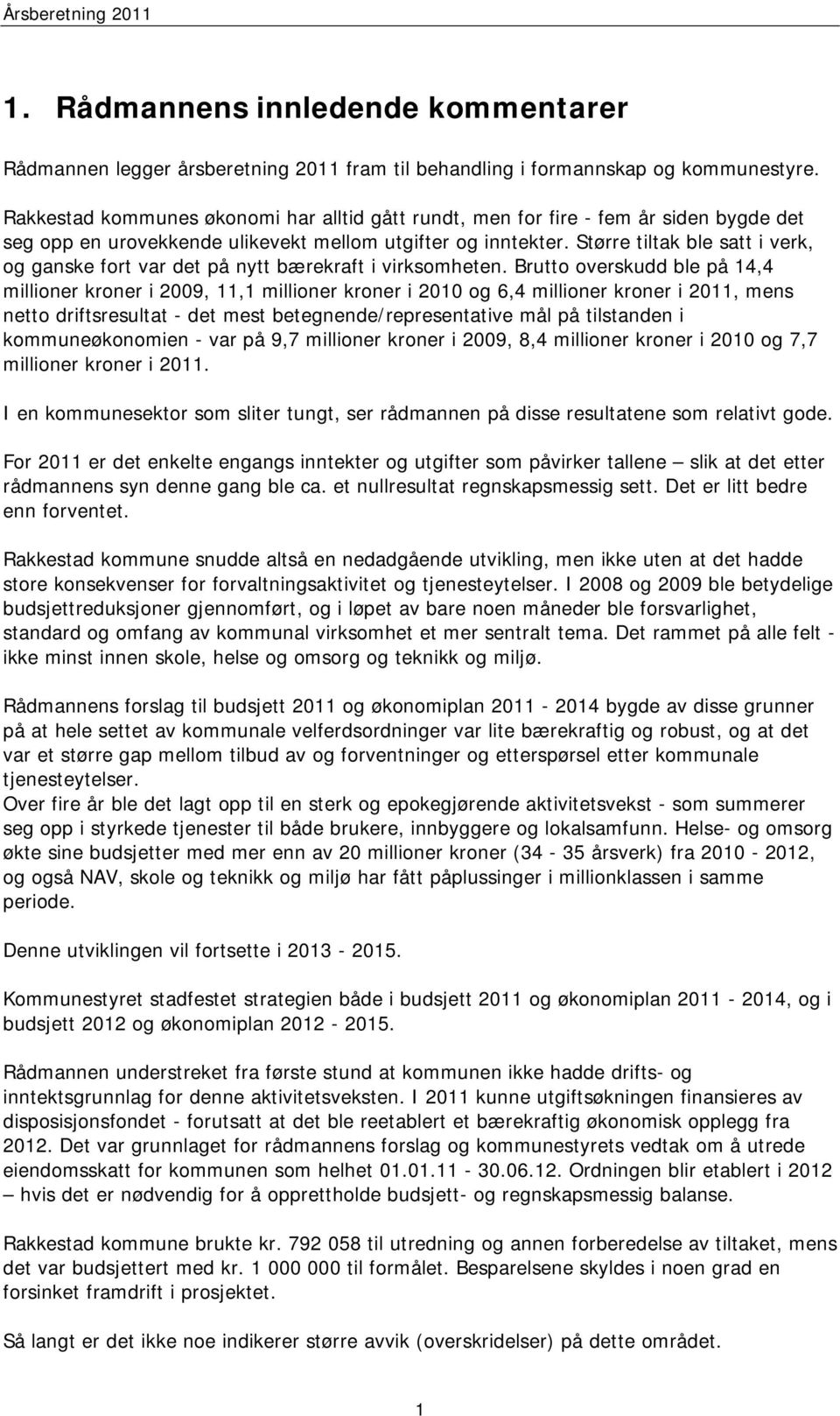 Større tiltak ble satt i verk, og ganske fort var det på nytt bærekraft i virksomheten.