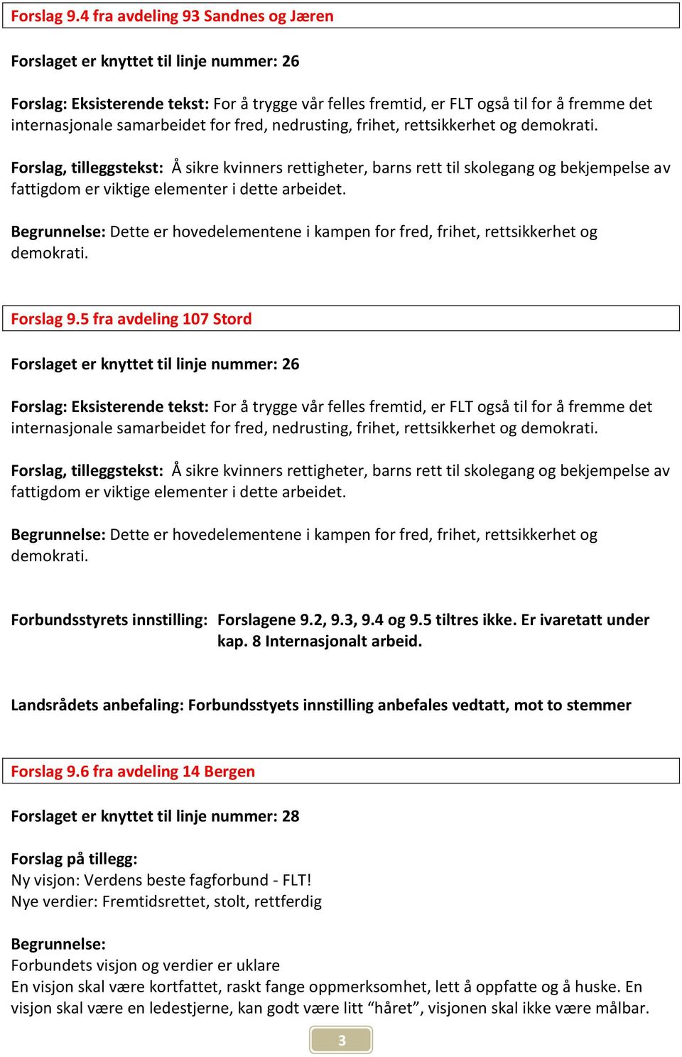 rettsikkerhet og demokrati. Forslag, tilleggstekst: Å sikre kvinners rettigheter, barns rett til skolegang og bekjempelse av fattigdom er viktige elementer i dette arbeidet.