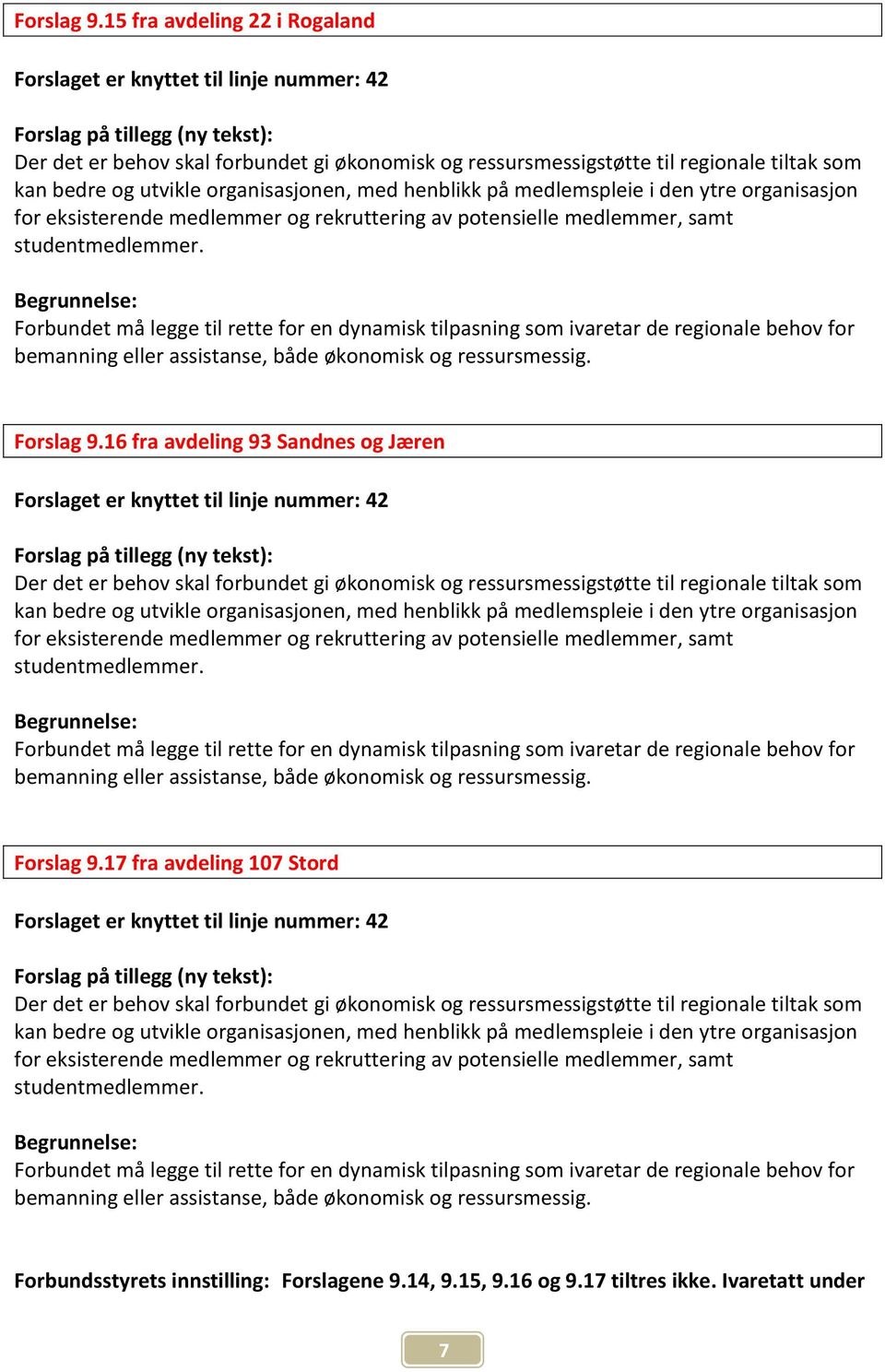 bedre og utvikle organisasjonen, med henblikk på medlemspleie i den ytre organisasjon for eksisterende medlemmer og rekruttering av potensielle medlemmer, samt studentmedlemmer.