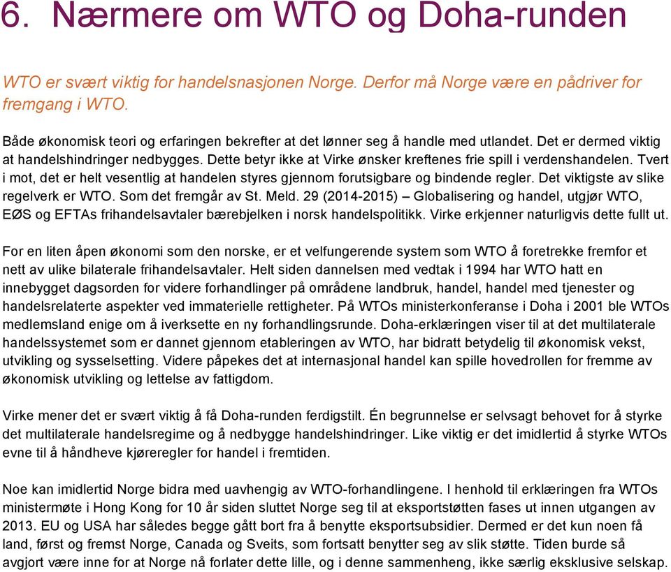 i WTO. Både Både økonomisk økonomisk teori teori og erfaringen og erfaringen bekrefter bekrefter at det at det lønner lønner seg seg å handle å handle med med utlandet.