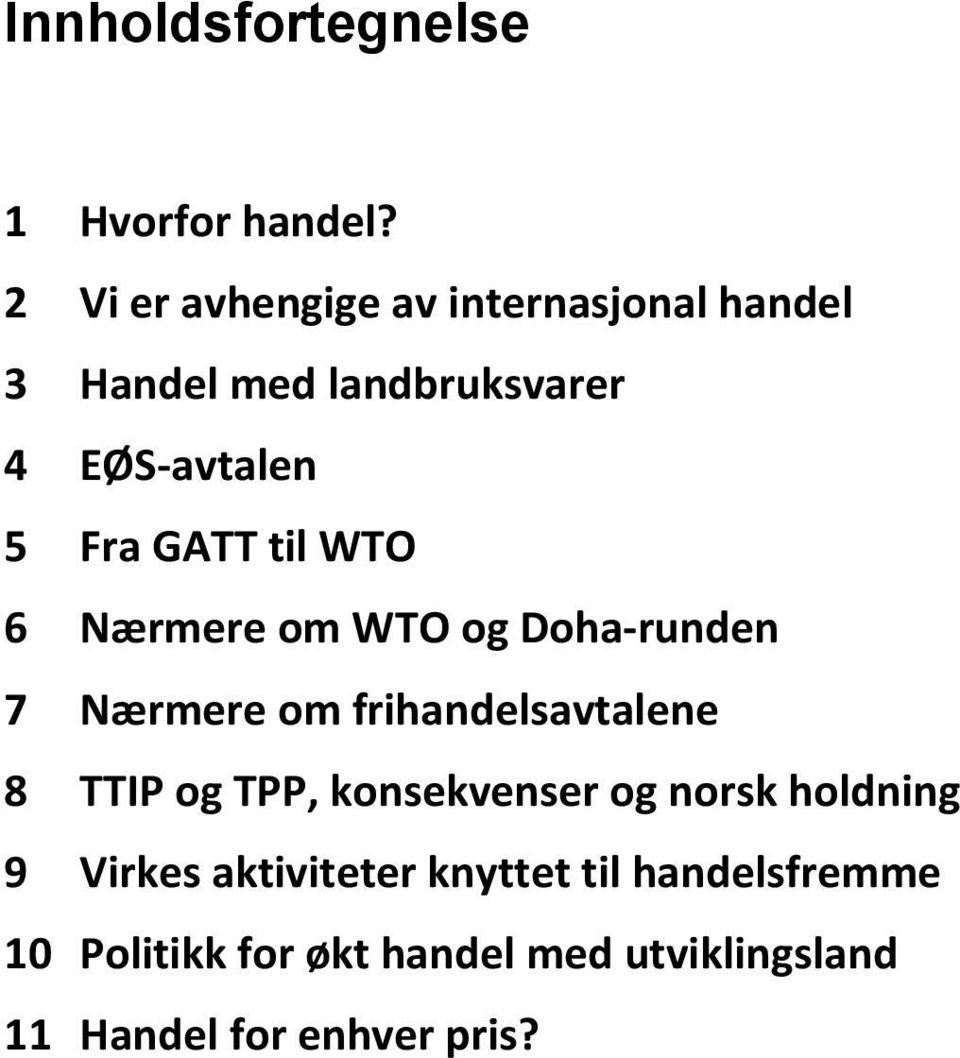 til WTO 6 Nærmere om WTO og Doha- runden 7 Nærmere om frihandelsavtalene 8 TTIP og TPP,
