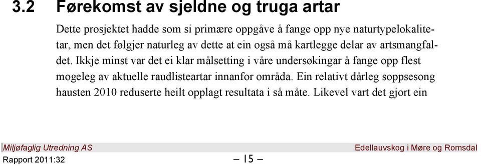 Ikkje minst var det ei klar målsetting i våre undersøkingar å fange opp flest mogeleg av aktuelle raudlisteartar innanfor områda.