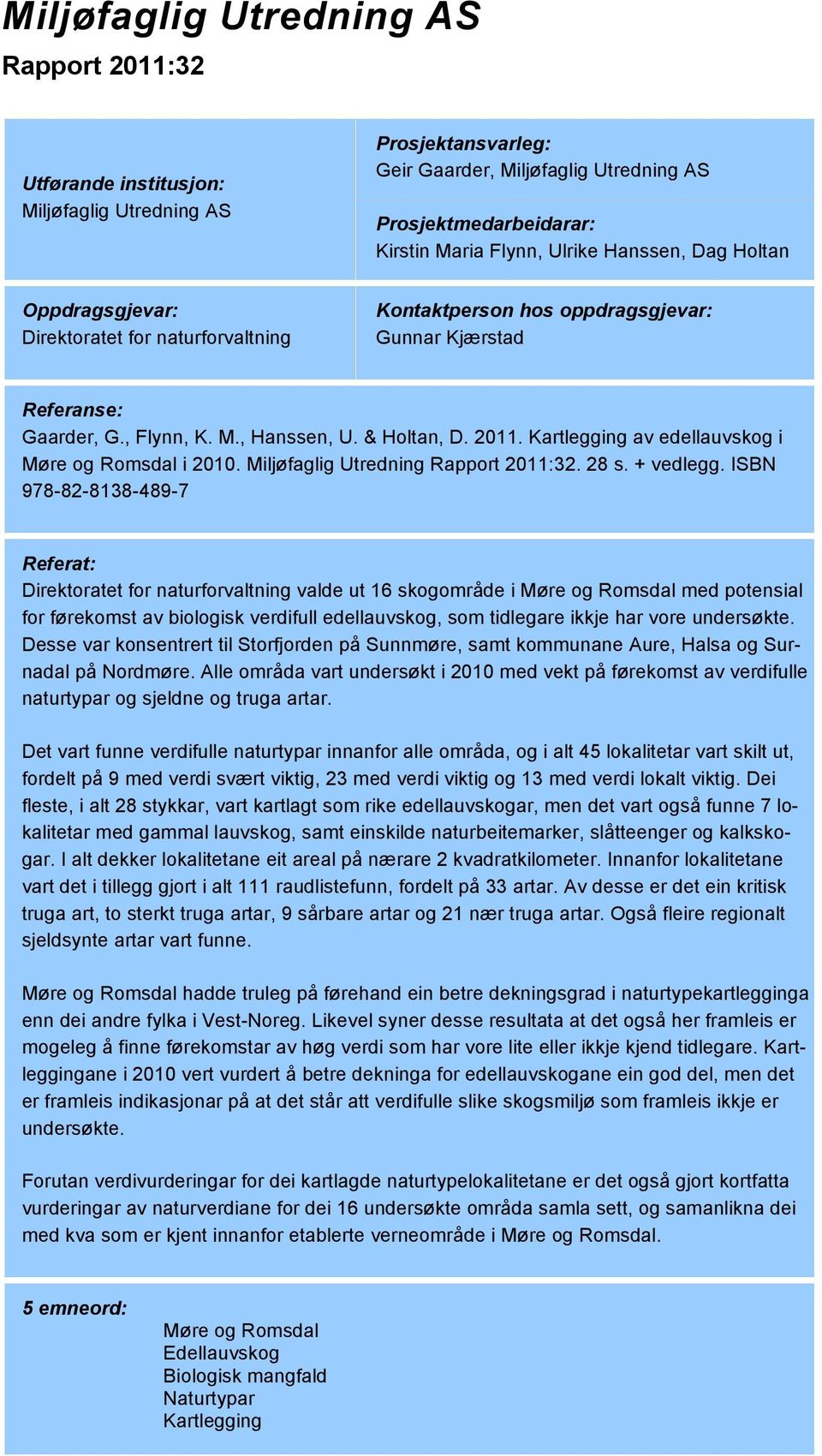 Kartlegging av edellauvskog i Møre og Romsdal i 2010. Miljøfaglig Utredning Rapport 2011:32. 28 s. + vedlegg.