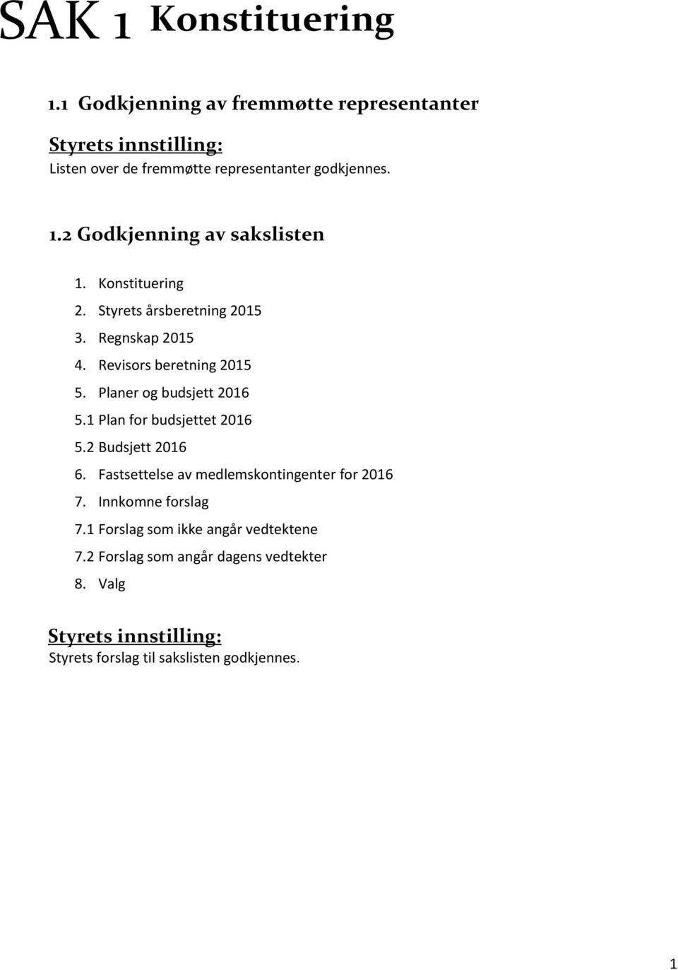 Planer og budsjett 2016 5.1 Plan for budsjettet 2016 5.2 Budsjett 2016 6. Fastsettelse av medlemskontingenter for 2016 7.