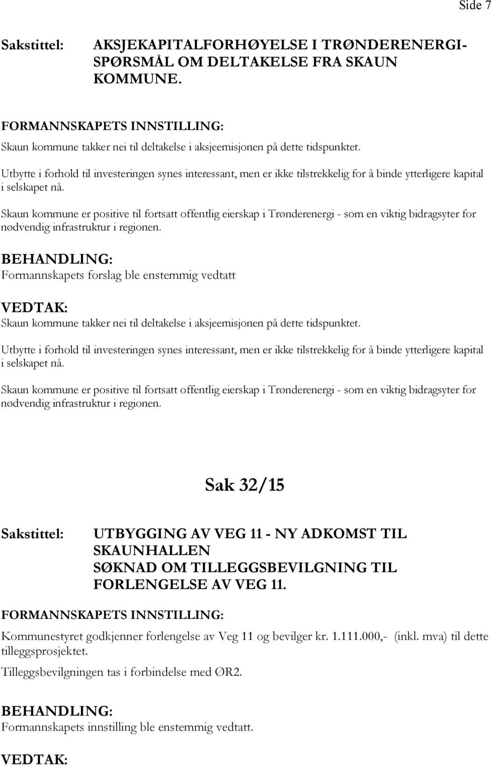 Skaun kommune er positive til fortsatt offentlig eierskap i Trønderenergi - som en viktig bidragsyter for nødvendig infrastruktur i regionen.