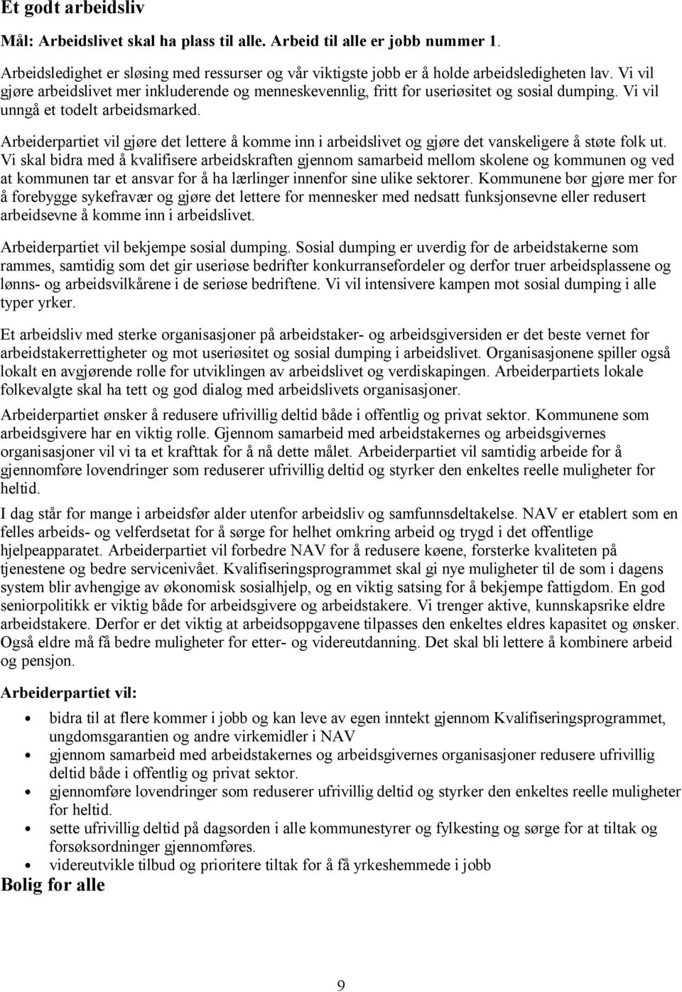 Arbeiderpartiet vil gjøre det lettere å komme inn i arbeidslivet og gjøre det vanskeligere å støte folk ut.