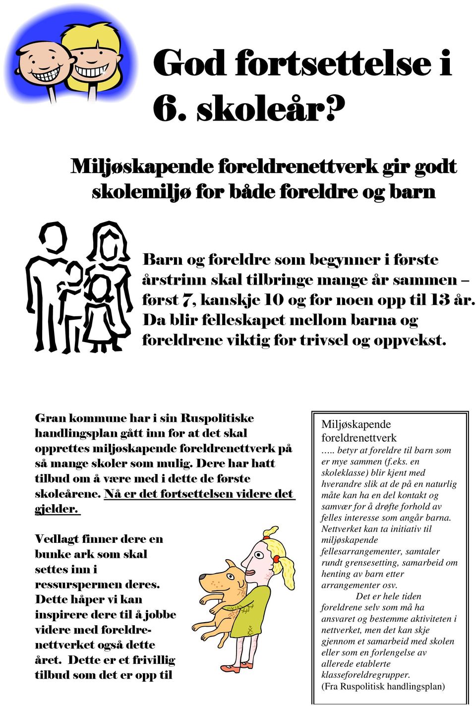 år. Da blir felleskapet mellom barna og foreldrene viktig for trivsel og oppvekst.