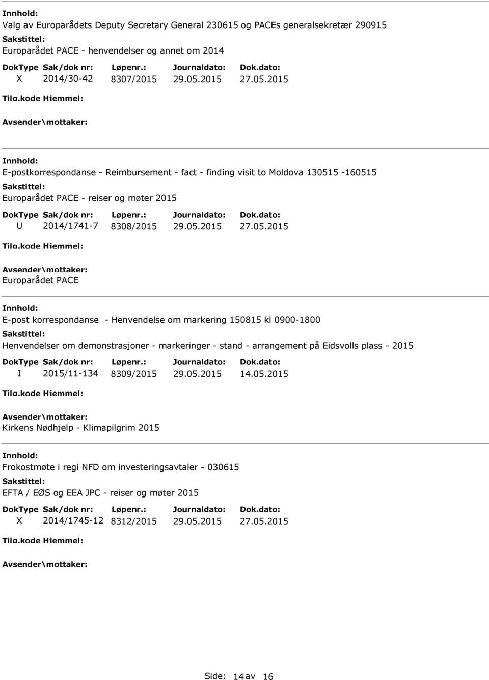 korrespondanse - Henvendelse om markering 150815 kl 0900-1800 Henvendelser om demonstrasjoner - markeringer - stand - arrangement på Eidsvolls plass - 2015 2015/11-134