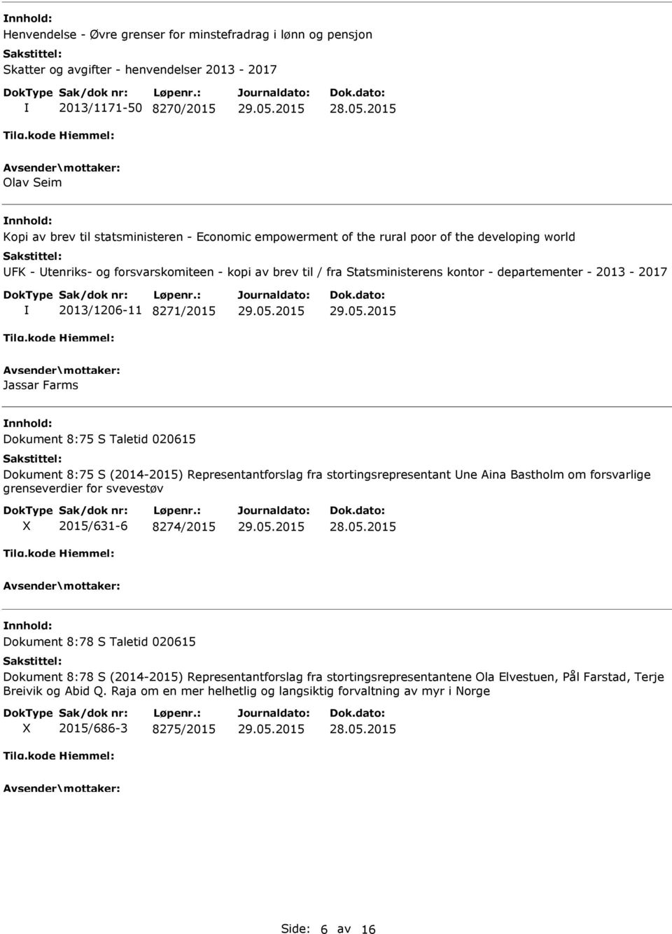S Taletid 020615 Dokument 8:75 S (2014-2015) Representantforslag fra stortingsrepresentant ne Aina Bastholm om forsvarlige grenseverdier for svevestøv 2015/631-6 8274/2015 Dokument 8:78 S Taletid