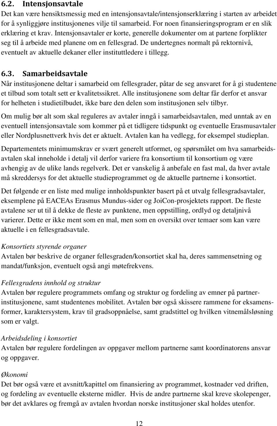 De undertegnes normalt på rektornivå, eventuelt av aktuelle dekaner eller instituttledere i tillegg. 6.3.