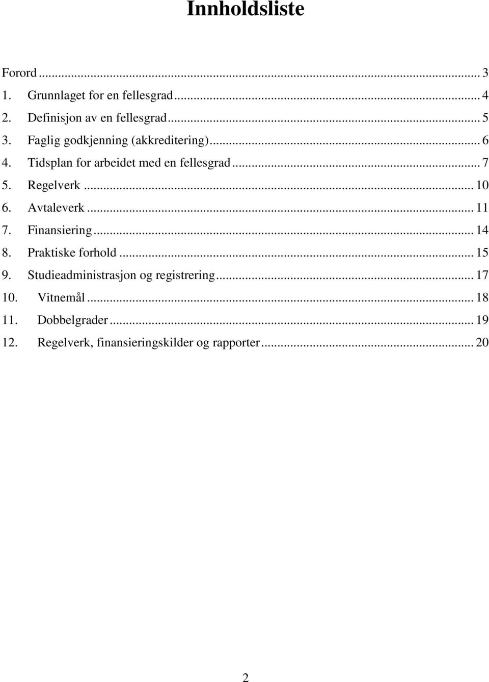 .. 10 6. Avtaleverk... 11 7. Finansiering... 14 8. Praktiske forhold... 15 9.