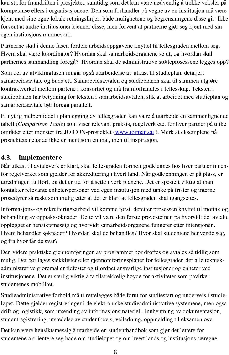 Ikke forvent at andre institusjoner kjenner disse, men forvent at partnerne gjør seg kjent med sin egen institusjons rammeverk.