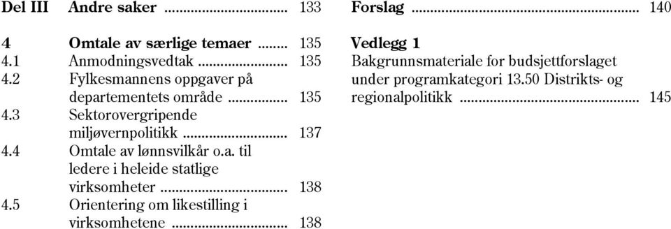 .. 138 4.5 Orientering om likestilling i virksomhetene... 138 Forslag.