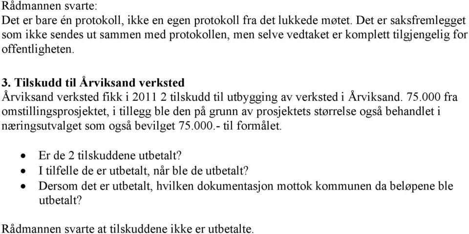 Tilskudd til Årviksand verksted Årviksand verksted fikk i 2011 2 tilskudd til utbygging av verksted i Årviksand. 75.