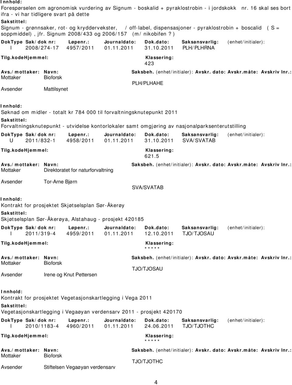 Signum 2008/433 og 2006/157 (m/ nikobifen? ) I 2008/274-17 4957/2011 01.11.2011 31.10.