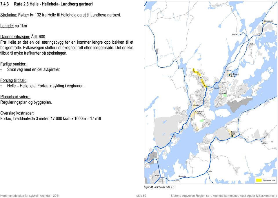 Det er ikke tilbud til myke trafikanter på strekningen. Dalen Åbelvik Gartha Arnevik Smal veg med en del avkjørsler. Helle Helleheia: Fortau + sykling i vegbanen. UV 2.