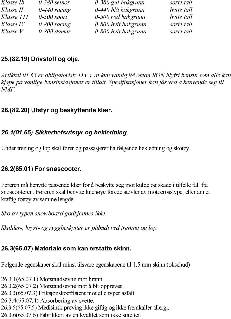 Spesifikasjoner kan fås ved å henvende seg til NMF. 26.(82.20) Utstyr og beskyttende klær. 26.1(01.65) Sikkerhetsutstyr og bekledning.