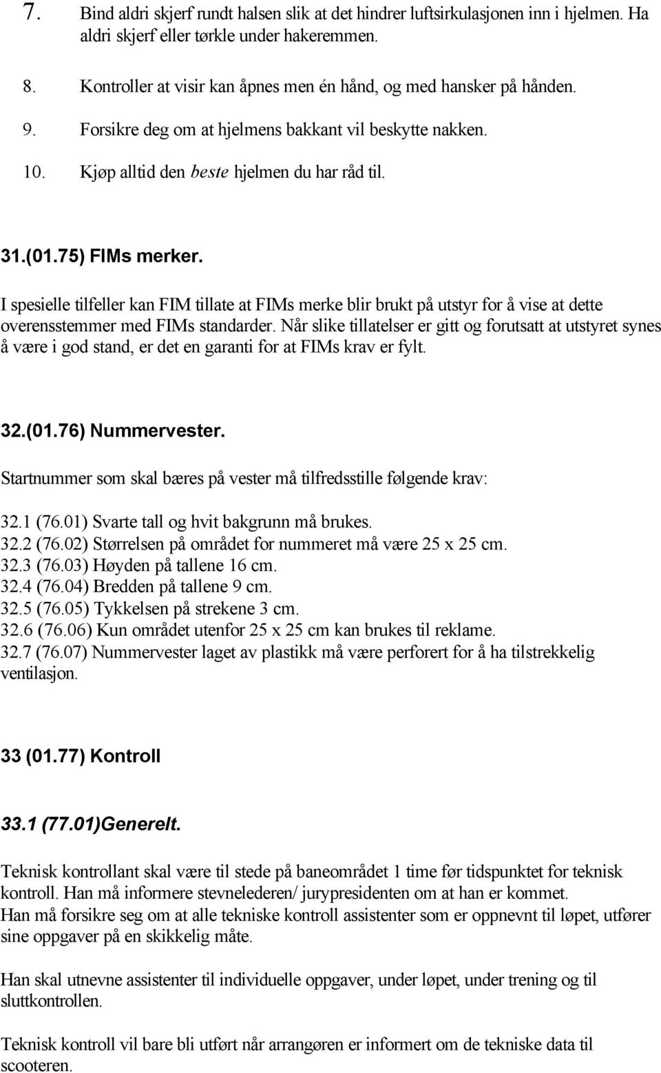 75) FIMs merker. I spesielle tilfeller kan FIM tillate at FIMs merke blir brukt på utstyr for å vise at dette overensstemmer med FIMs standarder.