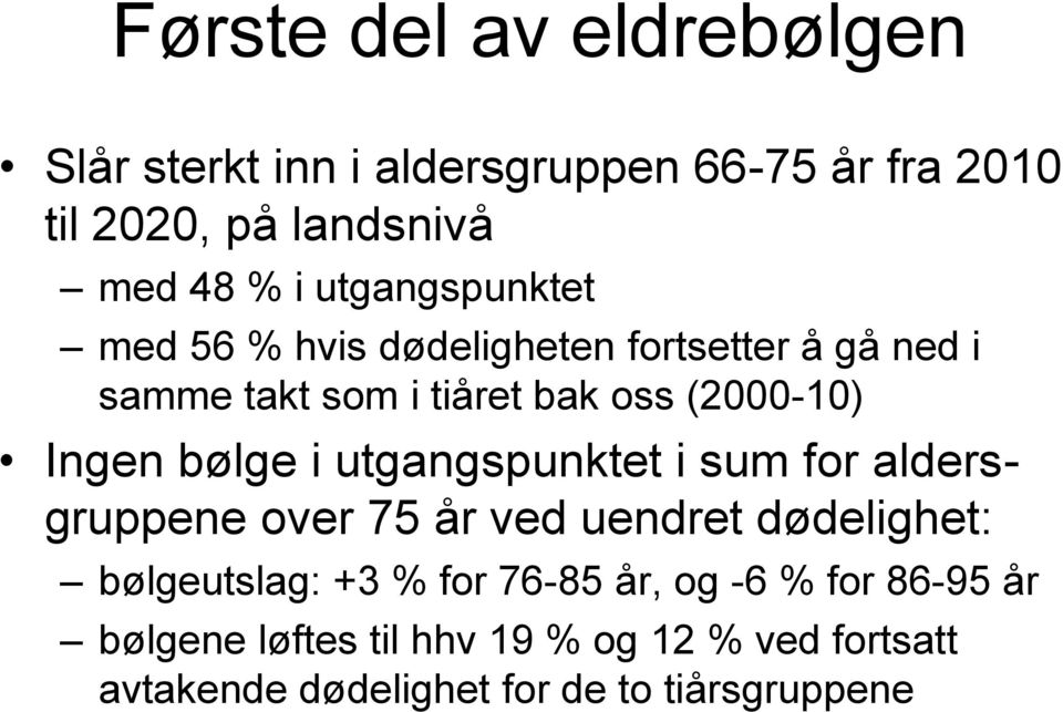 bølge i utgangspunktet i sum for aldersgruppene over 75 år ved uendret dødelighet: bølgeutslag: +3 % for 76-85