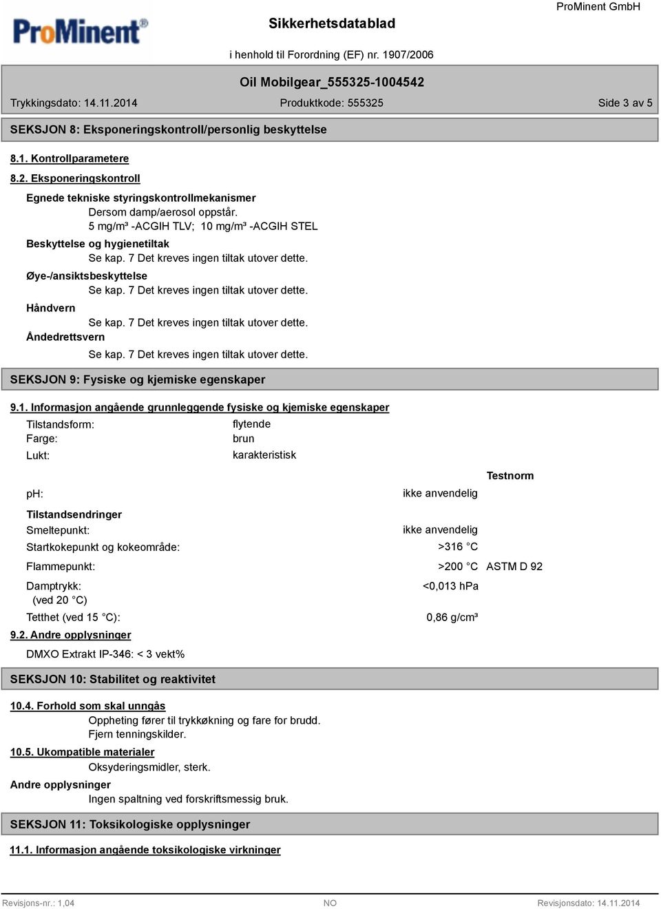 mg/m³ -ACGIH STEL Beskyttelse og hygienetiltak Øye-/ansiktsbeskyttelse Håndvern Åndedrettsvern SEKSJON 9: Fysiske og kjemiske egenskaper 9.1.