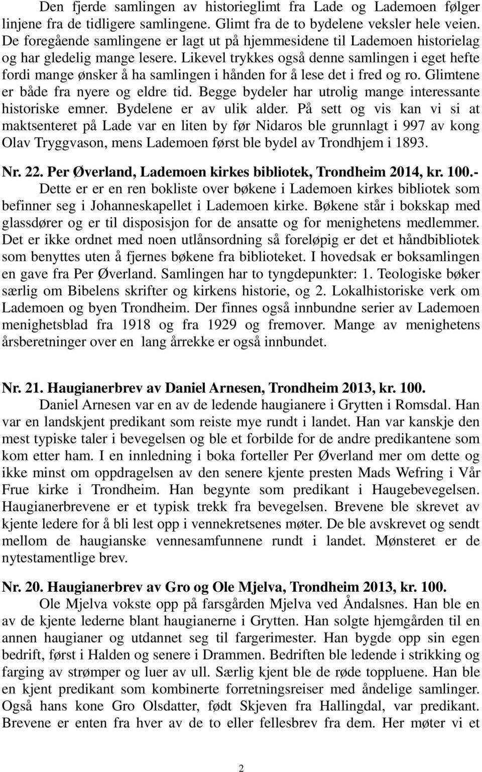 Likevel trykkes også denne samlingen i eget hefte fordi mange ønsker å ha samlingen i hånden for å lese det i fred og ro. Glimtene er både fra nyere og eldre tid.