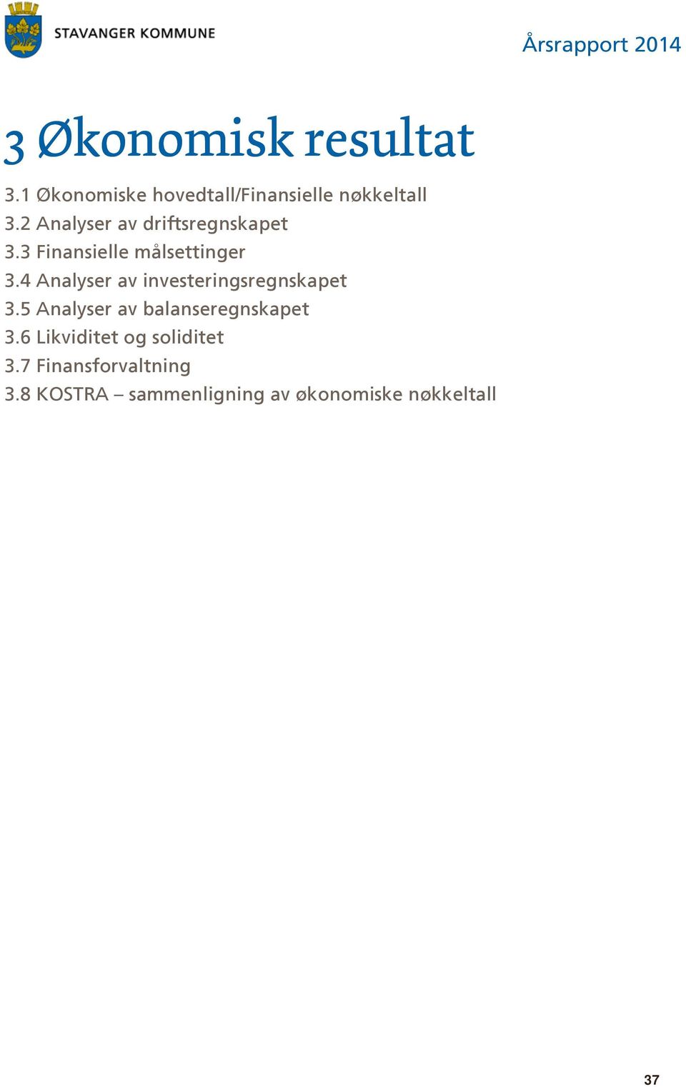 3 Finansielle målsettinger 3.4 Analyser av investeringsregnskapet 3.