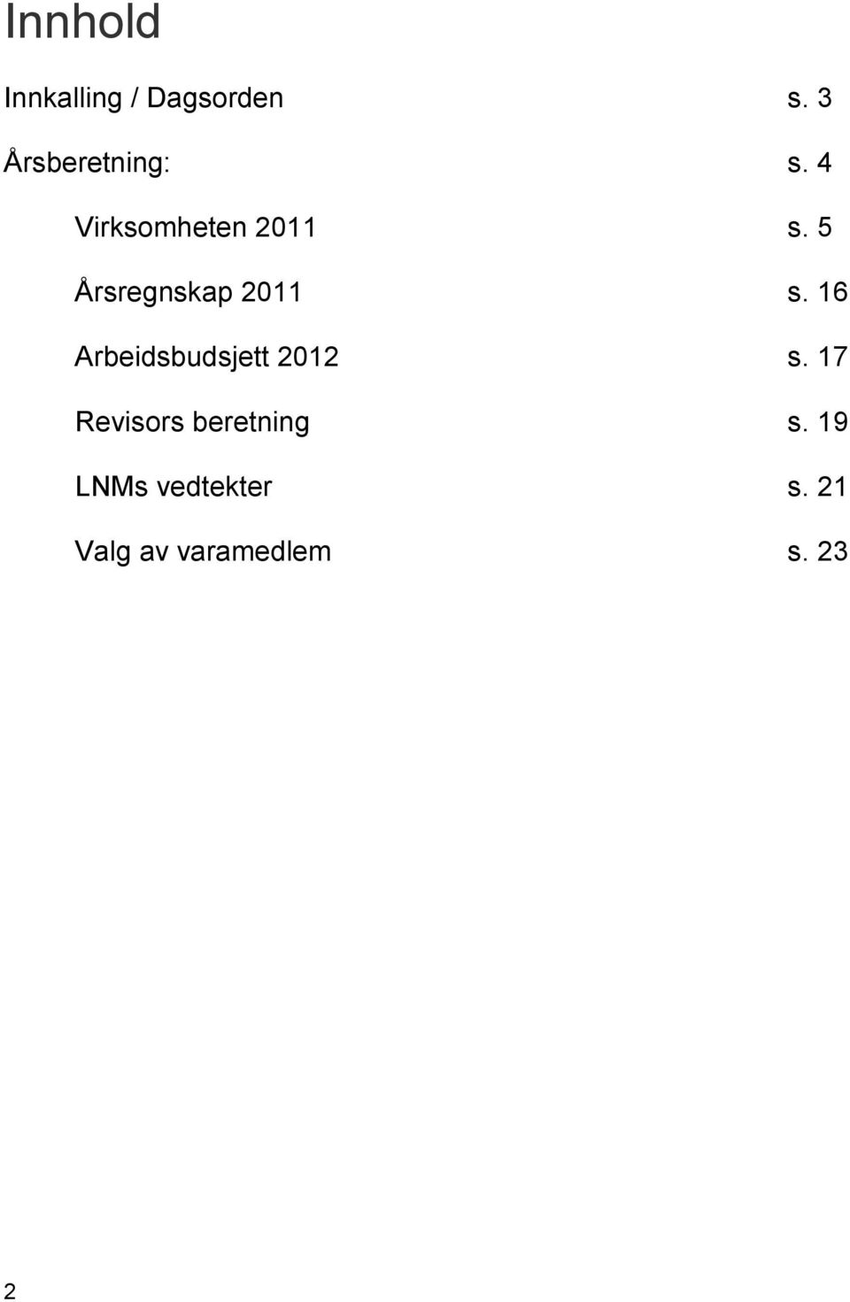 5 Årsregnskap 2011 s. 16 Arbeidsbudsjett 2012 s.