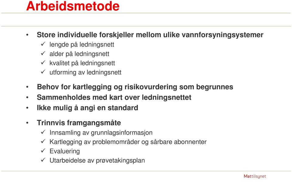 begrunnes Sammenholdes med kart over ledningsnettet Ikke mulig å angi en standard Trinnvis framgangsmåte