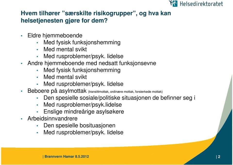 lidelse Andre hjemmeboende med nedsatt funksjonsevne Med fysisk funksjonshemming Med mental svikt Med rusproblemer/psyk.