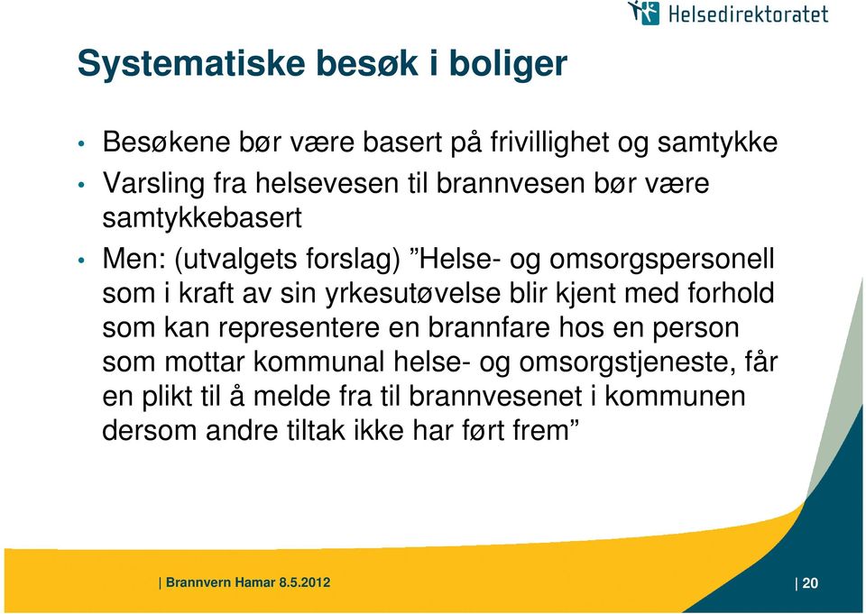 yrkesutøvelse blir kjent med forhold som kan representere en brannfare hos en person som mottar kommunal helse- og