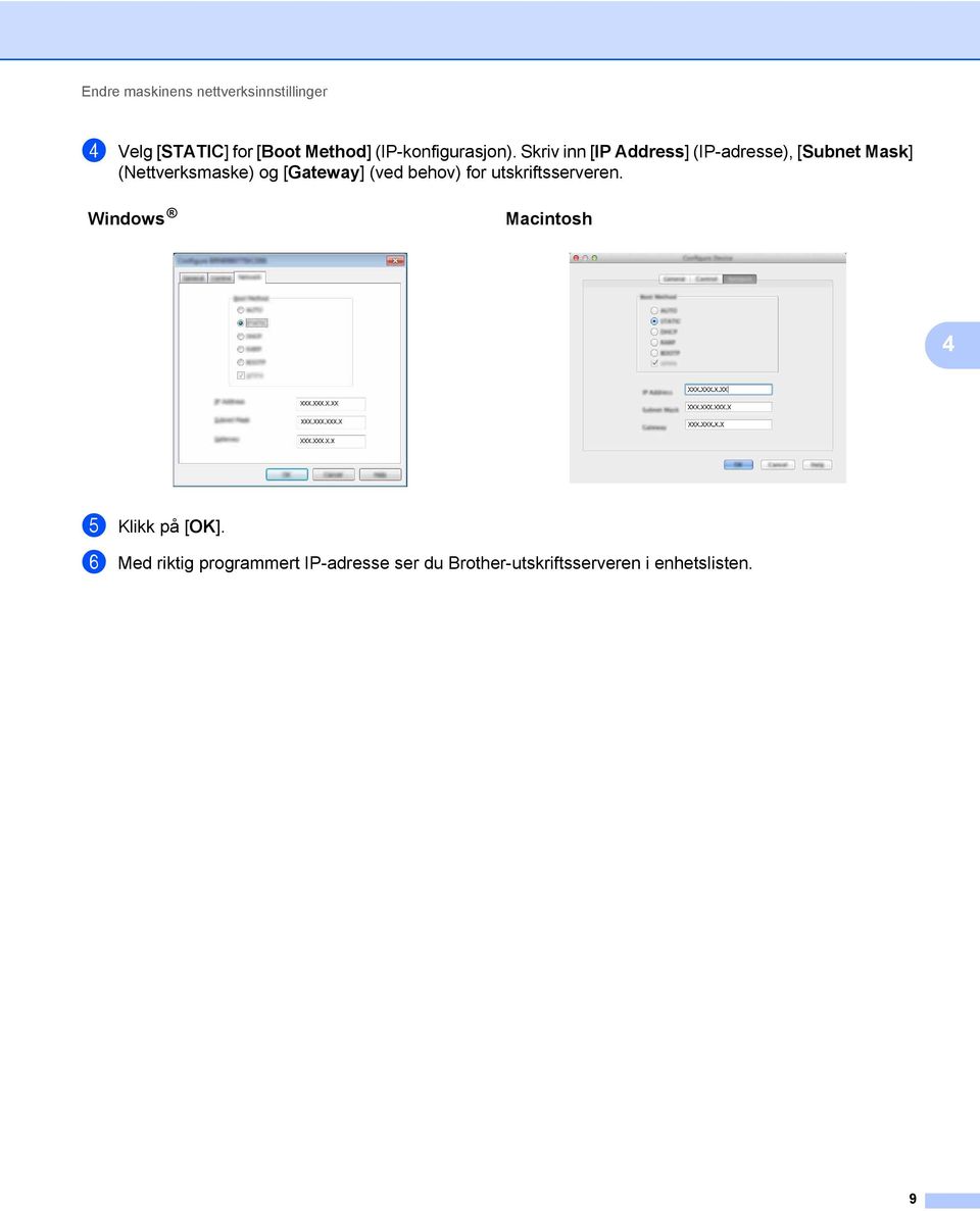 Skriv inn [IP Address] (IP-adresse), [Subnet Mask] (Nettverksmaske) og [Gateway]