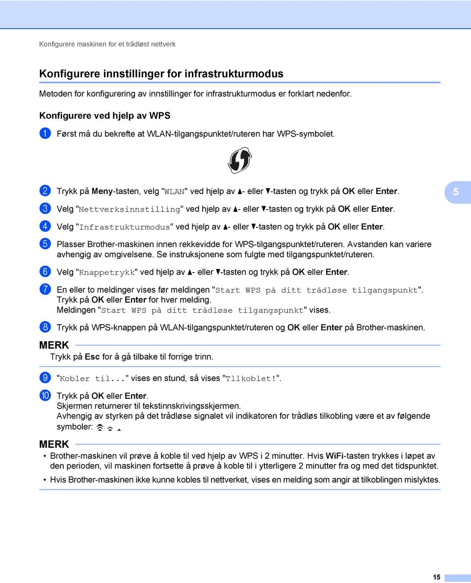 5 3 Velg "Nettverksinnstilling" ved hjelp av a- eller b-tasten og trykk på OK eller Enter. 4 Velg "Infrastrukturmodus" ved hjelp av a- eller b-tasten og trykk på OK eller Enter.