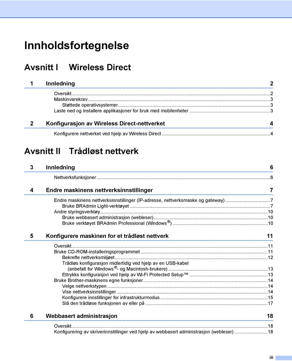 ..6 4 Endre maskinens nettverksinnstillinger 7 Endre maskinens nettverksinnstillinger (IP-adresse, nettverksmaske og gateway)...7 Bruke BRAdmin Light-verktøyet...7 Andre styringsverktøy.