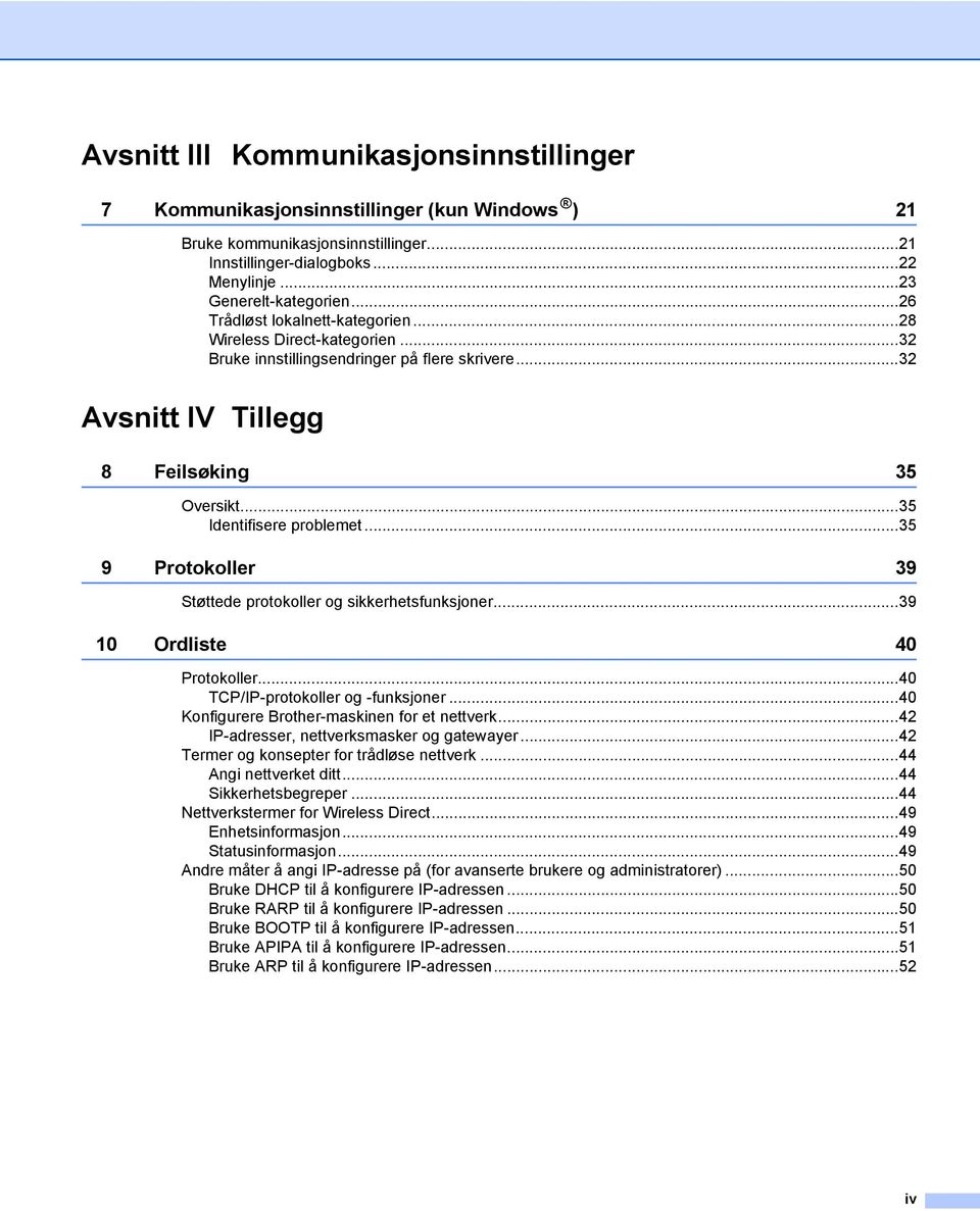 ..35 9 Protokoller 39 Støttede protokoller og sikkerhetsfunksjoner...39 10 Ordliste 40 Protokoller...40 TCP/IP-protokoller og -funksjoner...40 Konfigurere Brother-maskinen for et nettverk.