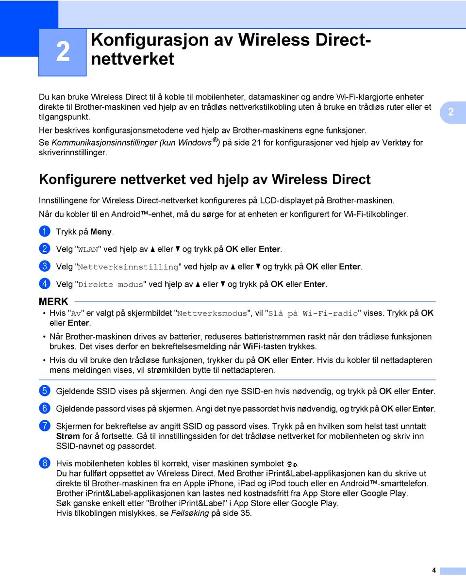 Se Kommunikasjonsinnstillinger (kun Windows ) på side 21 for konfigurasjoner ved hjelp av Verktøy for skriverinnstillinger.