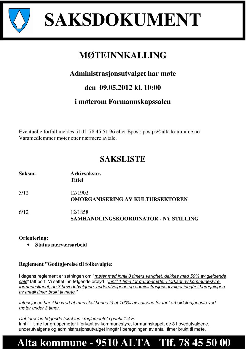 Tittel 5/12 12/1902 OMORGANISERING AV KULTURSEKTOREN 6/12 12/1858 SAMHANDLINGSKOORDINATOR - NY STILLING Orientering: Status nærværsarbeid Reglement Godtgjørelse til folkevalgte: I dagens reglement er