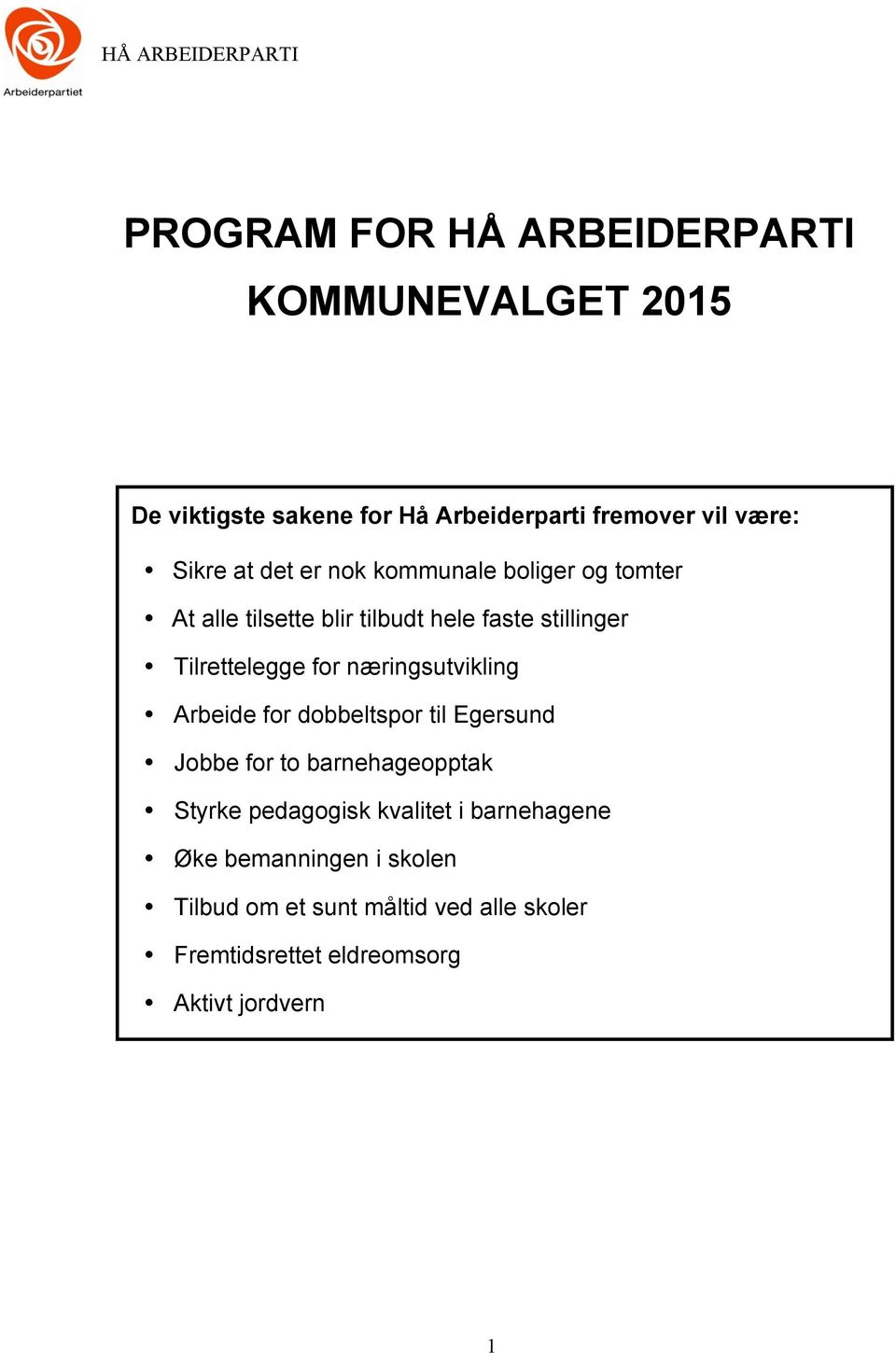 næringsutvikling Arbeide for dobbeltspor til Egersund Jobbe for to barnehageopptak Styrke pedagogisk kvalitet i