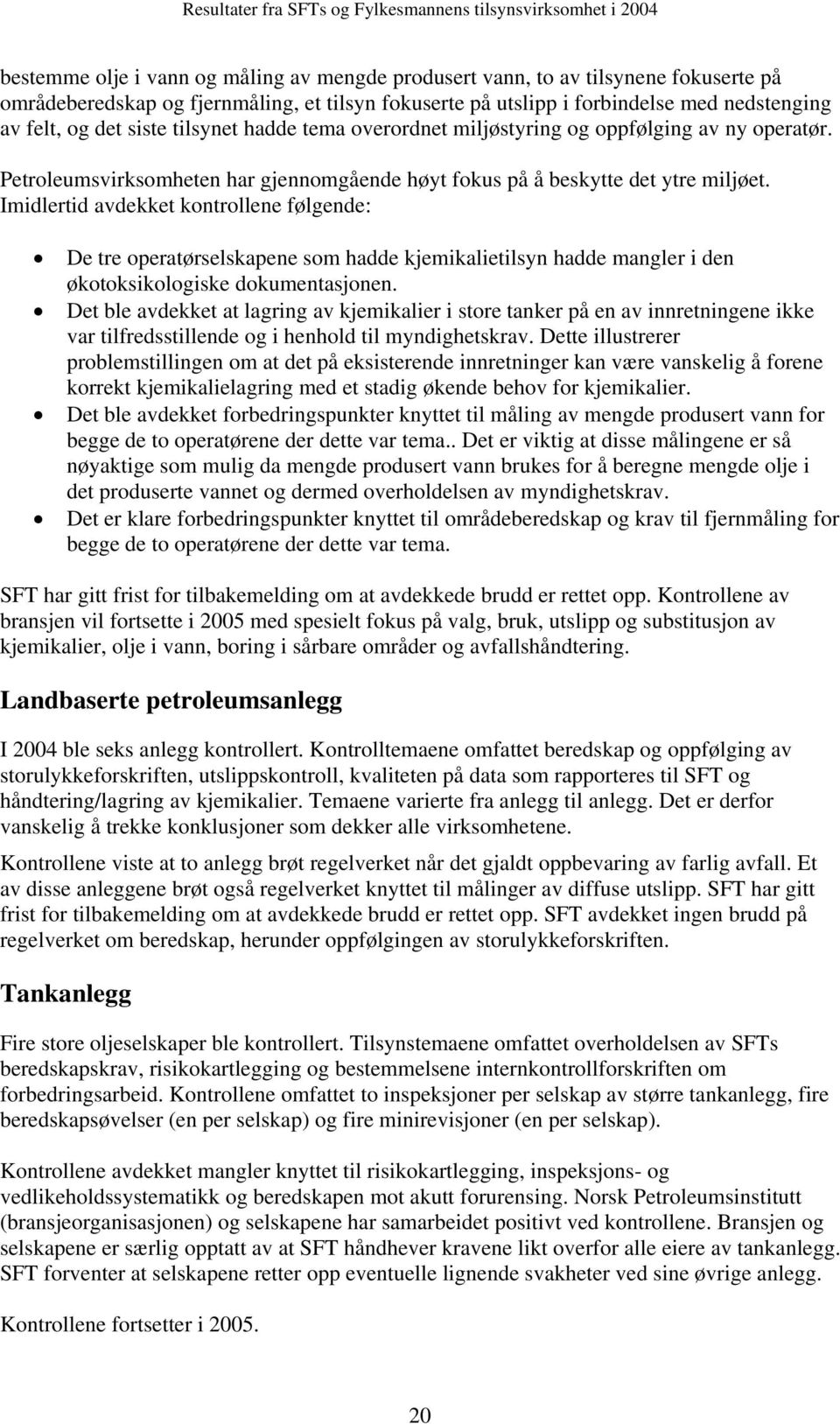 Imidlertid avdekket kontrollene følgende: De tre operatørselskapene som hadde kjemikalietilsyn hadde mangler i den økotoksikologiske dokumentasjonen.