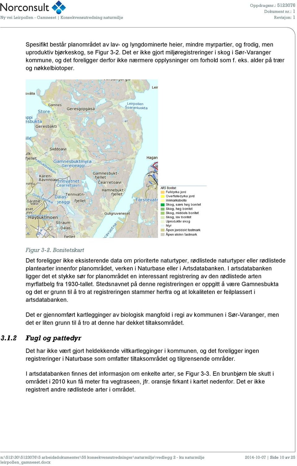 Bonitetskart Det foreligger ikke eksisterende data om prioriterte naturtyper, rødlistede naturtyper eller rødlistede plantearter innenfor planområdet, verken i Naturbase eller i Artsdatabanken.