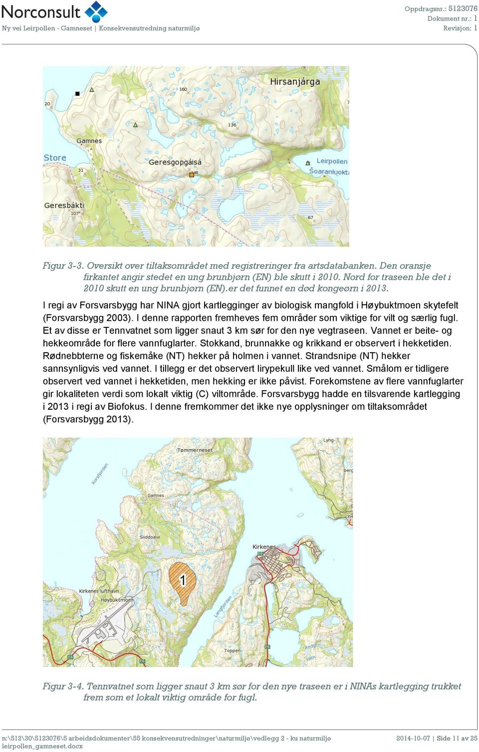 I regi av Forsvarsbygg har NINA gjort kartlegginger av biologisk mangfold i Høybuktmoen skytefelt (Forsvarsbygg 2003). I denne rapporten fremheves fem områder som viktige for vilt og særlig fugl.
